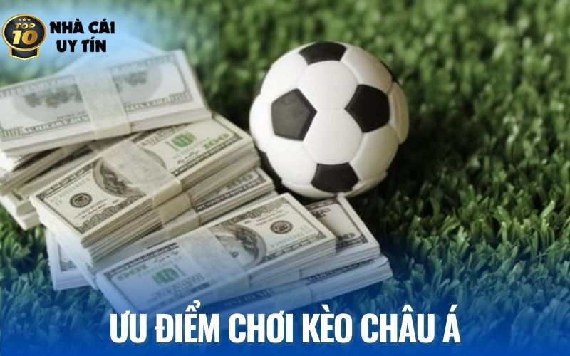 Lợi ích khi chơi kèo châu á là gì để tăng tỷ lệ thắng