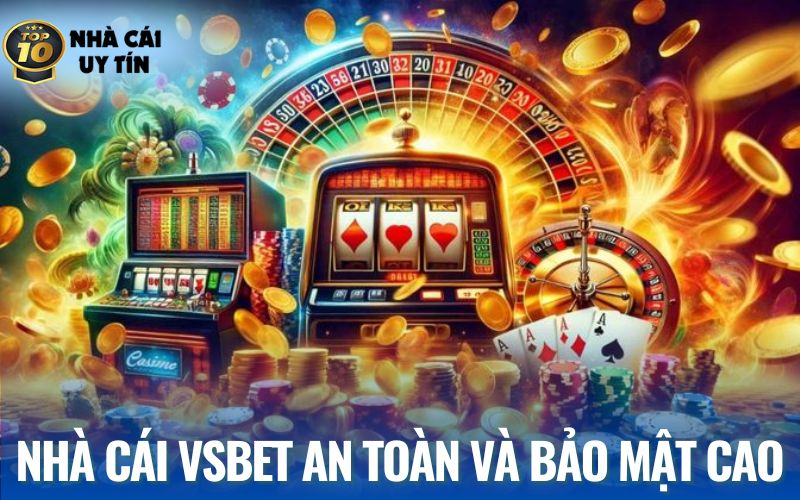 Nhà cái VSBet được đánh giá an toàn và nằm trong top nhà cái uy tín